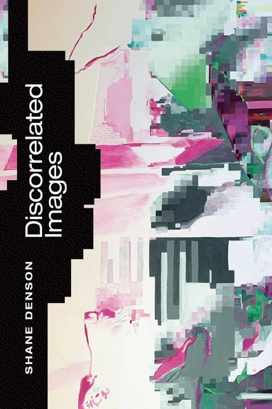 Shane Denson - Discorrelated Images, Häftad