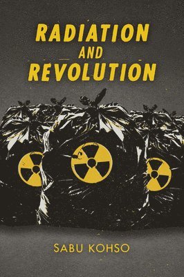 Sabu Kohso - Radiation and Revolution, Häftad
