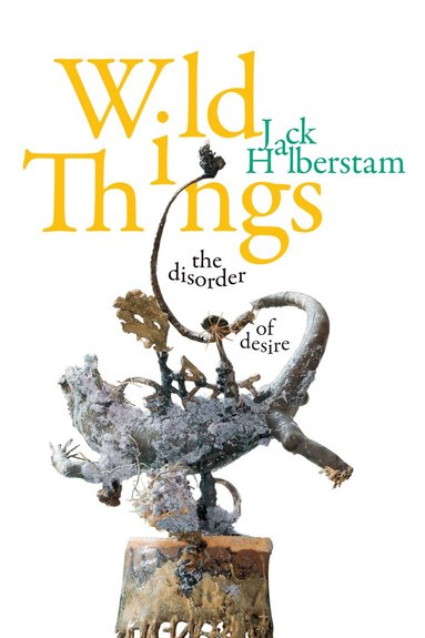 Jack Halberstam - Wild Things, Häftad