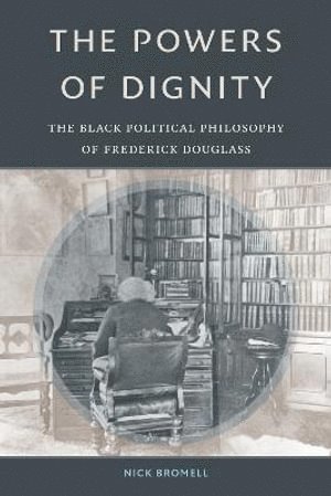 Nick Bromell - Powers of Dignity, Häftad