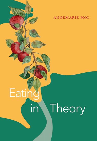Annemarie Mol - Eating in Theory, Häftad