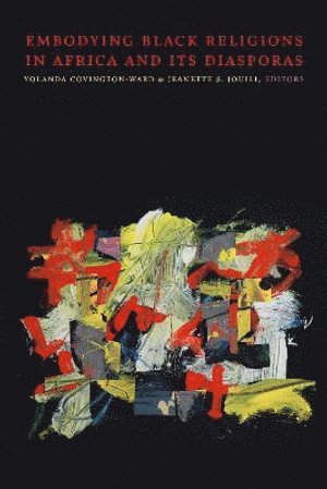 Yolanda Covington-Ward, Jeanette S. Jouili, Jeanette S Jouili - Embodying Black Religions in Africa and Its Diasporas, Häftad
