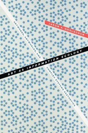 Jason A. Hoelscher - Art As Information Ecology, Inbunden