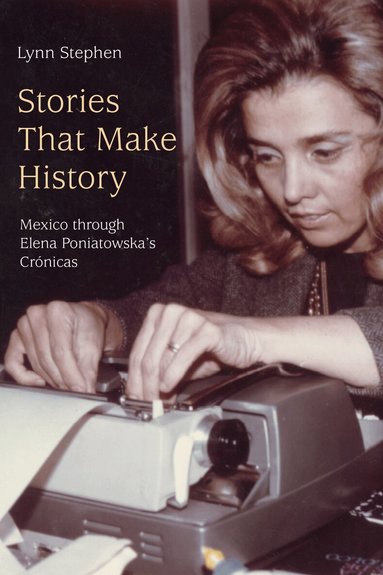 Lynn Stephen - Stories That Make History, Inbunden