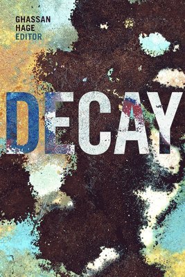 Ghassan Hage - Decay, Inbunden