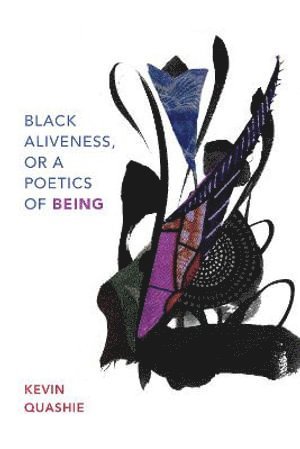 bokomslag Black Aliveness, or a Poetics of Being