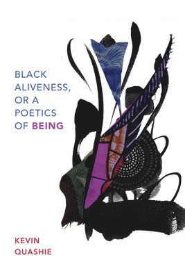 Kevin Quashie - Black Aliveness, or a Poetics of Being, Häftad
