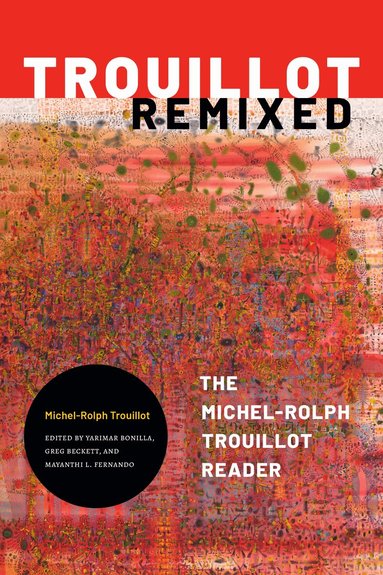 Michel-Rolph Trouillot, Yarimar Bonilla, Greg Beckett, Mayanthi L. Fernando - Trouillot Remixed, Häftad