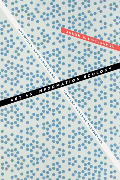Jason A. Hoelscher - Art As Information Ecology, Häftad