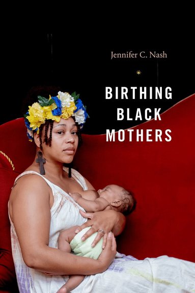 Jennifer C. Nash - Birthing Black Mothers, Häftad