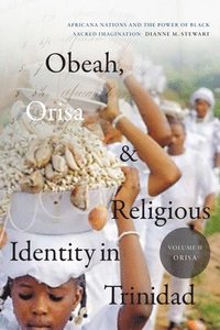 bokomslag Obeah, Orisa, and Religious Identity in Trinidad, Volume II, Orisa