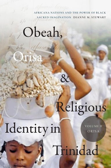 Dianne M. Stewart - Obeah, Orisa, and Religious Identity in Trinidad, Volume II, Orisa, Häftad