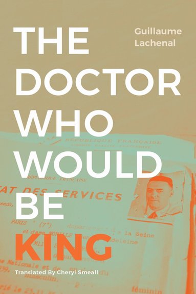 Guillaume Lachenal - Doctor Who Would Be King, Inbunden