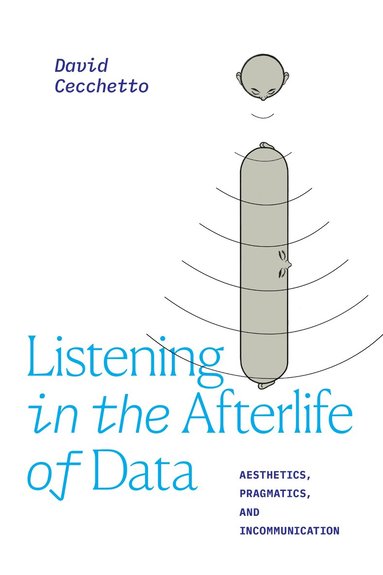 David Cecchetto - Listening in the Afterlife of Data, Inbunden