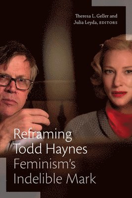 Theresa L. Geller, Julia Leyda, Theresa L Geller - Reframing Todd Haynes, Inbunden
