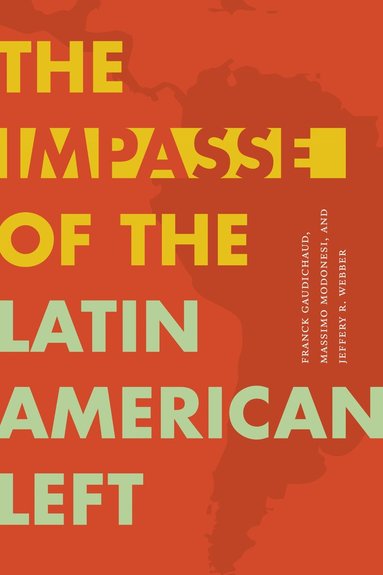 Franck Gaudichaud, Massimo Modonesi, Jeffery R. Webber - Impasse of the Latin American Left, Inbunden