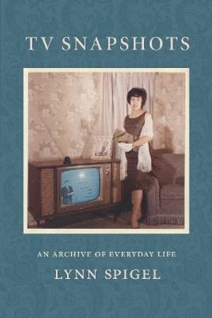 Lynn Spigel - TV Snapshots, Inbunden