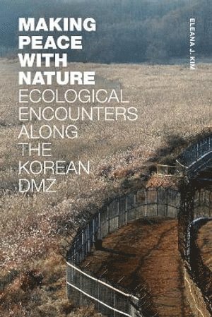 Eleana J. Kim - Making Peace with Nature, Inbunden