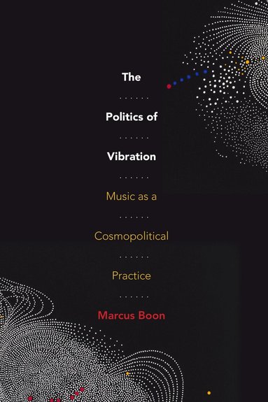 Marcus Boon - Politics of Vibration, Inbunden