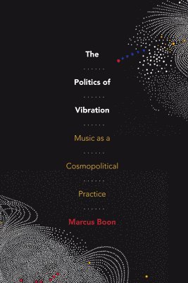 Marcus Boon - Politics of Vibration, Inbunden