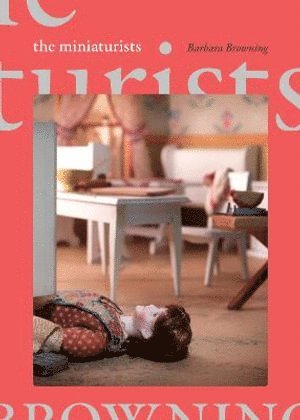 Barbara Browning - Miniaturists, Inbunden