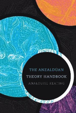 AnaLouise Keating, Analouise Keating - Anzaldúan Theory Handbook, Inbunden