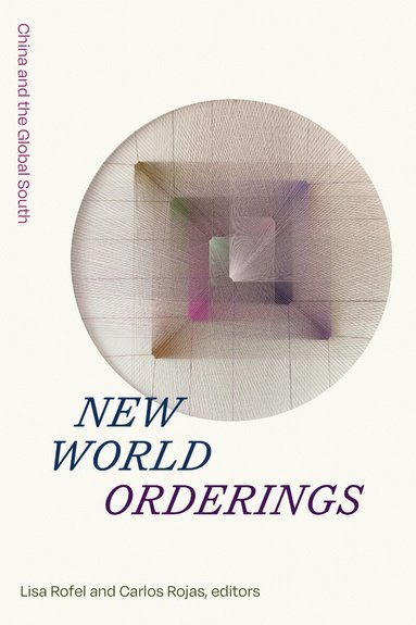 Lisa Rofel, Carlos Rojas - New World Orderings, Inbunden