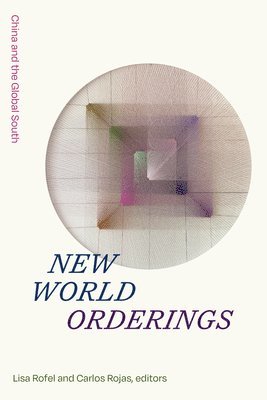 Lisa Rofel, Carlos Rojas - New World Orderings, Inbunden