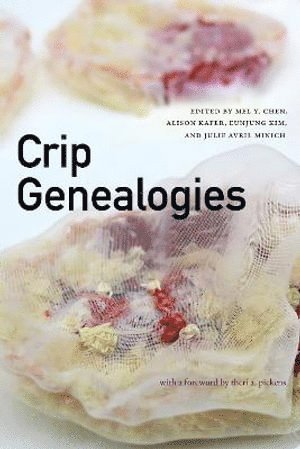 Mel Y. Chen, Alison Kafer, Eunjung Kim, Julie Avril Minich - Crip Genealogies, Inbunden