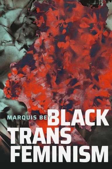 Marquis Bey - Black Trans Feminism, Häftad