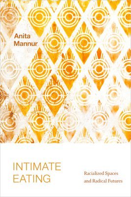 Anita Mannur - Intimate Eating, Häftad