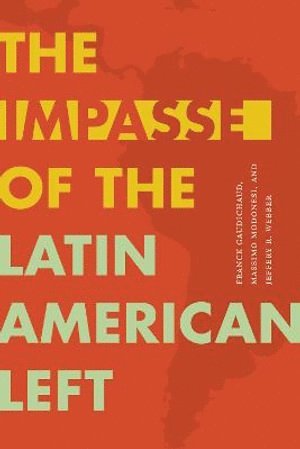 Franck Gaudichaud, Massimo Modonesi, Jeffery R. Webber - Impasse of the Latin American Left, Häftad
