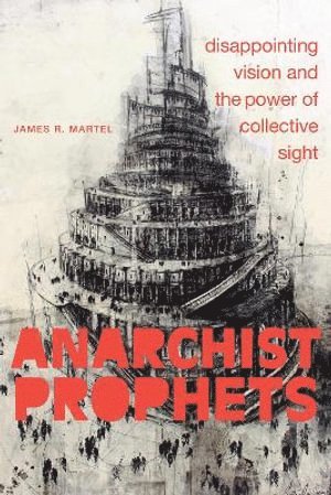 James R. Martel, James R Martel - Anarchist Prophets, Häftad