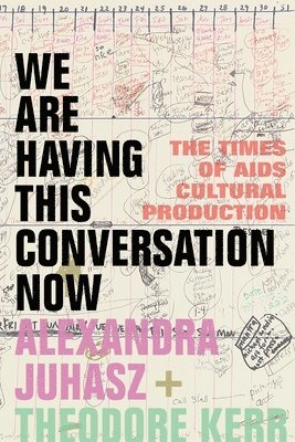 Alexandra Juhasz, Theodore Kerr - We Are Having This Conversation Now, Häftad