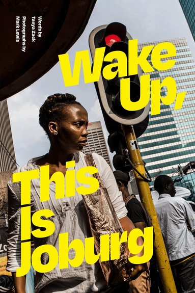 Tanya Zack, Mark Lewis - Wake Up, This Is Joburg, Häftad