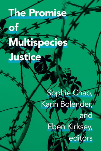 Sophie Chao, Karin Bolender, Eben Kirksey - Promise of Multispecies Justice, Häftad