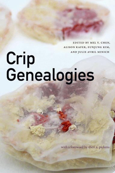 Mel Y. Chen, Alison Kafer, Eunjung Kim, Julie Avril Minich - Crip Genealogies, Häftad