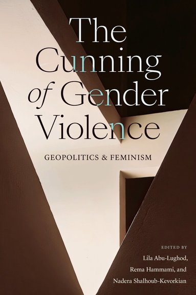 Lila Abu-Lughod, Rema Hammami, Nadera Shalhoub-Kevorkian - Cunning of Gender Violence, Inbunden