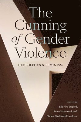 Lila Abu-Lughod, Rema Hammami, Nadera Shalhoub-Kevorkian - Cunning of Gender Violence, Inbunden
