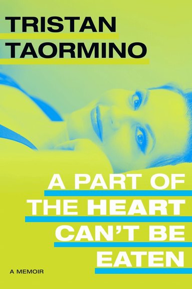 Tristan Taormino - Part of the Heart Can't Be Eaten, Inbunden
