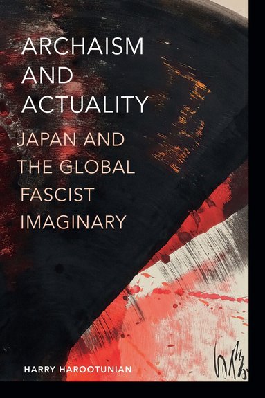 Harry Harootunian - Archaism and Actuality, Inbunden