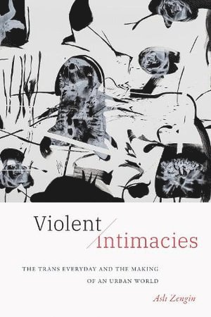 Asli Zengin - Violent Intimacies, Inbunden