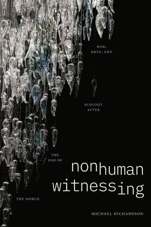 Michael Richardson - Nonhuman Witnessing, Inbunden