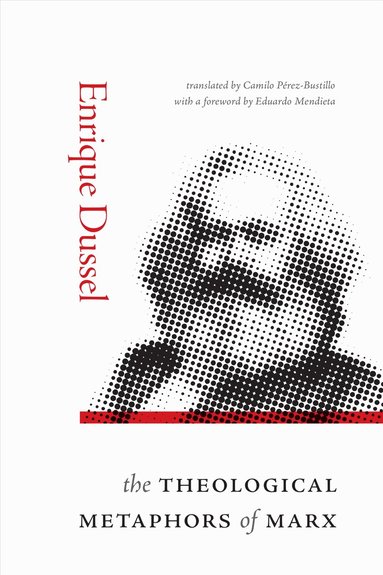 Enrique Dussel - Theological Metaphors of Marx, Inbunden