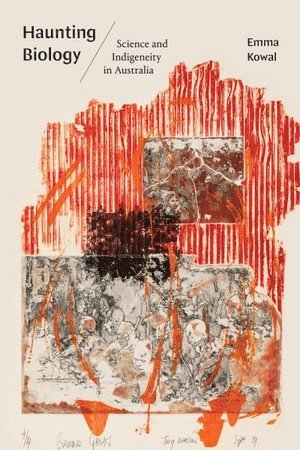 Emma Kowal - Haunting Biology, Häftad
