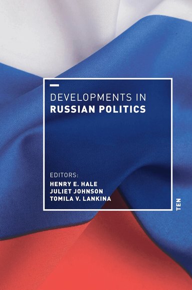 Henry E. Hale, Juliet Johnson, Tomila V. Lankina - Developments in Russian Politics 10, Inbunden