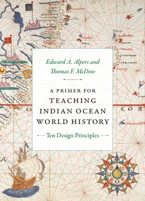 Edward A. Alpers, Thomas F. McDow, Edward a. Alpers, Edward A Alpers, Thomas F McDow - Primer for Teaching Indian Ocean World History, Inbunden