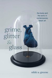 bokomslag Grime, Glitter, and Glass