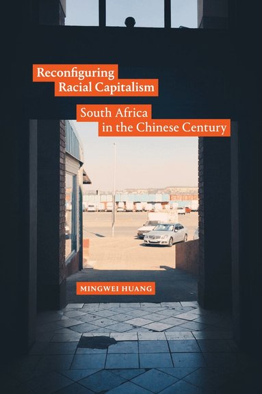 Mingwei Huang - Reconfiguring Racial Capitalism, Inbunden