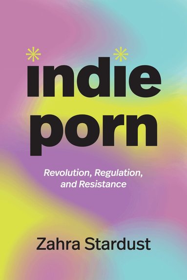 Zahra Stardust - Indie Porn, Inbunden
